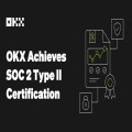 OKX Achieves SOC 2 Type II Certification, Demonstrating its Industry-Leading User Safety, Security and Compliance Standards