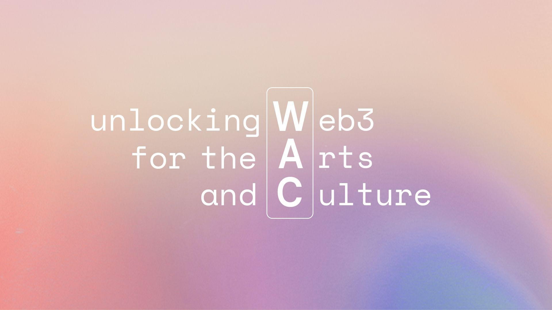Introducing WAC Lab -  A Web3 Fellowship Program for the Arts and Culture Institutions