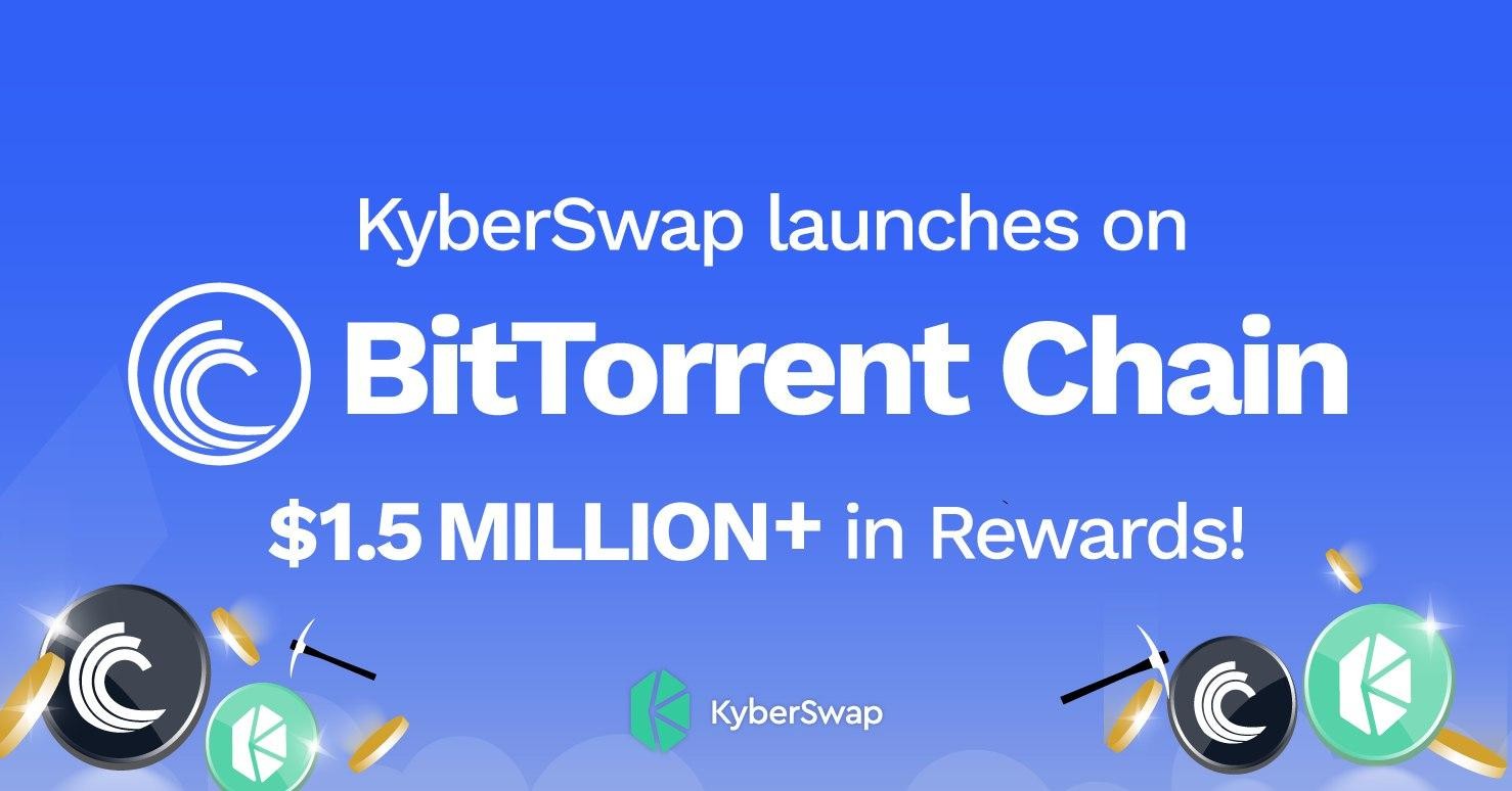 KyberSwap Leads DEX Integration with BitTorrent Chain, Providing Liquidity and Accessibility Across All Chains