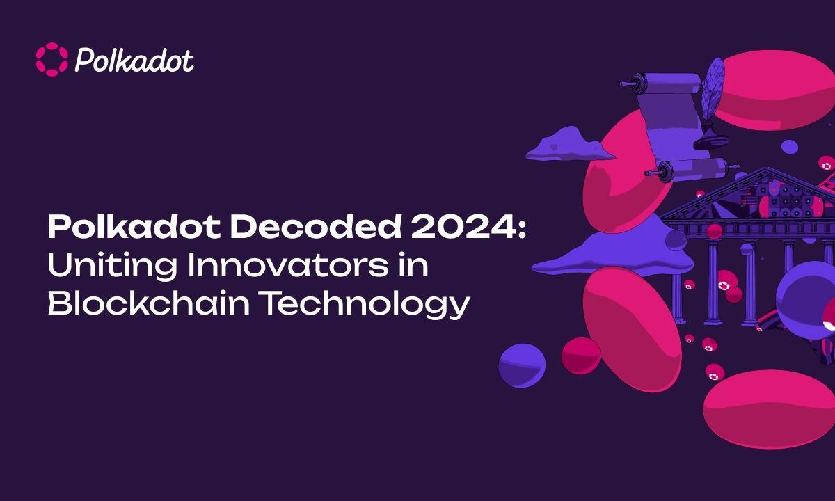 Polkadot Decoded 2024: Uniting Innovators in Blockchain Technology Polkadot Decoded 2024: Uniting Innovators in Blockchain Technology